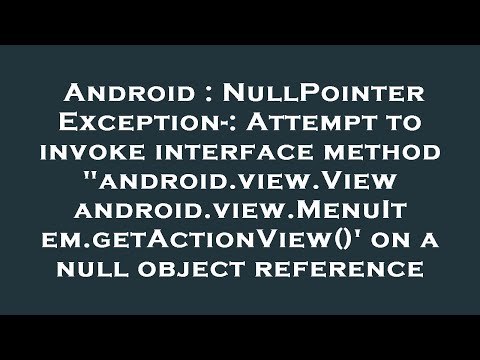 Android : NullPointerException-: Attempt to invoke interface method "android.view.View android.view.