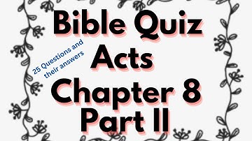 Bible Quiz : Act Chapter 8 PART 2: #answerkey  at the end: 25 Questions with Answers, by Rosily
