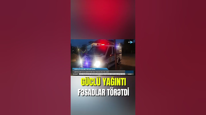 Güclü yağış və sel fəsadlar törətdi