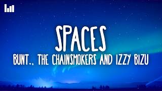 BUNT., The Chainsmokers & Izzy Bizu - Spaces (Lyrics)
