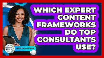 Which Expert Content Frameworks Do Top Consultants Use? - Consulting Career Hub