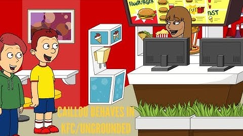 Caillou Behaves In KFC/Ungrounded