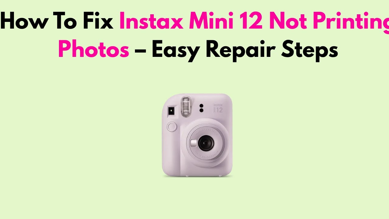 How To Fix Instax Mini 12 Not Printing Photos – Easy Repair Steps