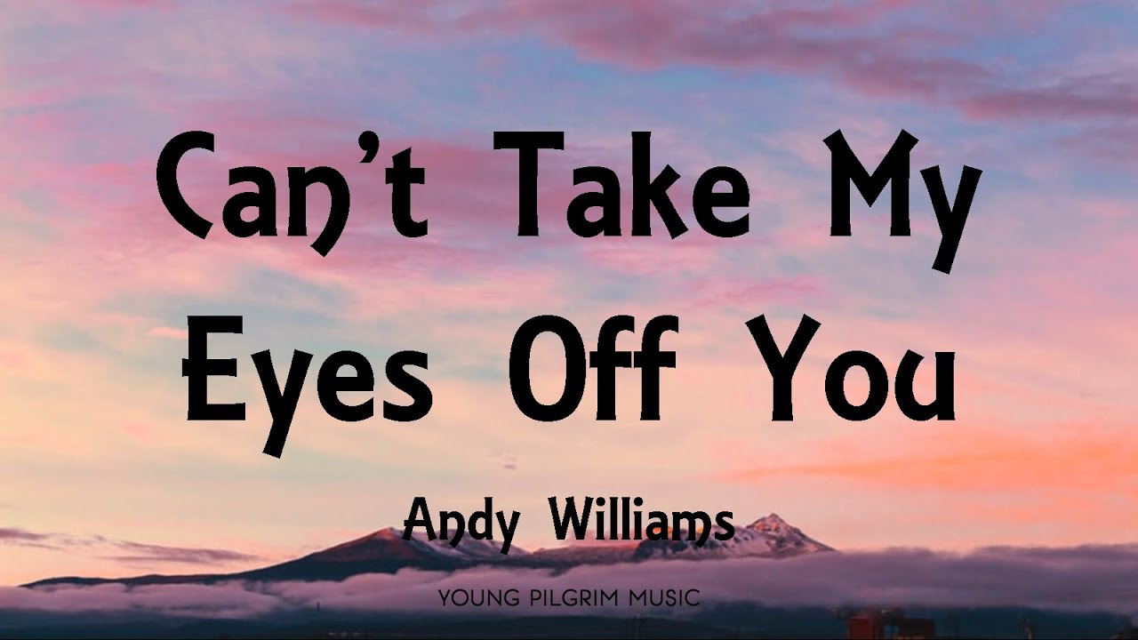 Andy Williams   Cant Take My Eyes Off You Lyrics