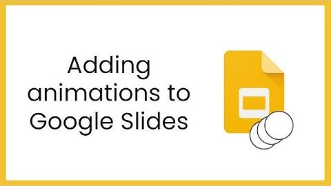 Adding animations to Google Slides