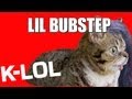 Lil BubStep - K-LOL