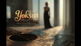 Yoksun - Acoustic Psychedelic Melancholic | #Deep_Anatolia (Nazan Ölçal Cover) #yoksun #müzik