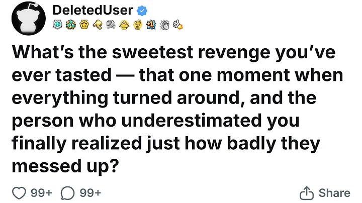 What’s the sweetest revenge you’ve ever tasted