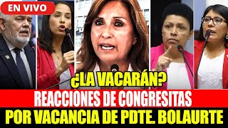 🔴¡ÚLTIMO MINUTO! REACCIONES DE CONGRESISTAS POR VACANCIA DE DINA BOLUARTE TRAS NUEVAS REVELACIONES