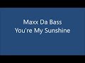 Maxx da bass  youre my sunshine club mix