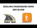 How to deal passengers who are blind for Taxi Drivers | Video 14 | PASS TAXI