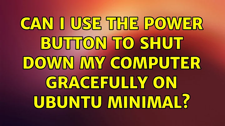Ubuntu: Can I use the power button to shut down my computer gracefully on Ubuntu Minimal?