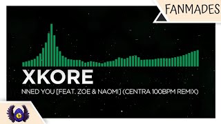 [Moombahcore] - Xkore - Need You [feat. Zoe & Naomi] (Centra 100BPM Remix)