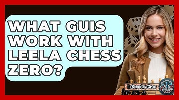What GUIs Work With Leela Chess Zero? - The Board Game Xpert