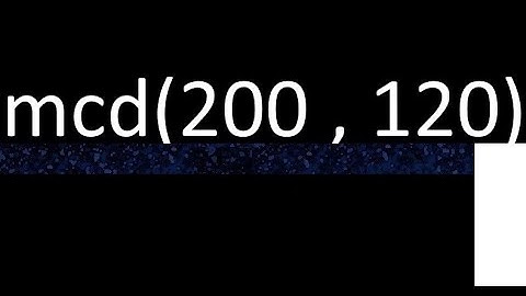mcd de 200 y 120 maximo comun divisor de numeros , ejemplo de como se halla