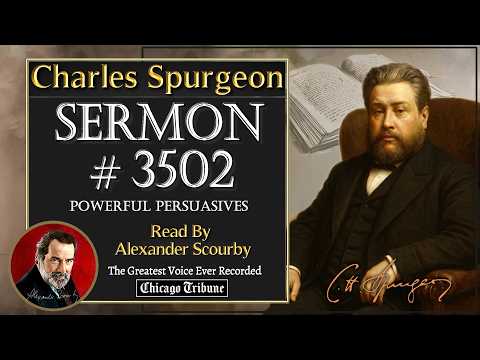 Charles Spurgeon Sermons | No.3502 - POWERFUL PERSUASIVES | Read By Alexander Scourby
