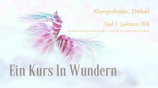 A Course in Miracles – Lesson 104 | I am only seeking what is truly mine