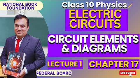 Circuit Elements & Diagrams | Ch 17 ELECTRIC CIRCUITS | Physics 10 | Lec 1| NBF | FBISE