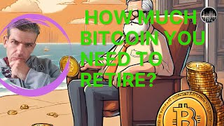 How Much Bitcoin Do You Need to Retire? The Answer May Surprise You!