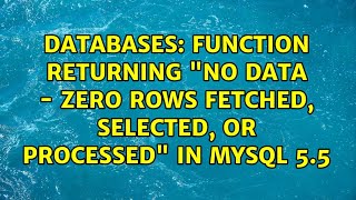 Databases: Function returning "No data - zero rows fetched, selected, or processed" in MySQL 5.5