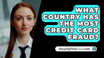 What Country Has The Most Credit Card Fraud? - SecurityFirstCorp.com