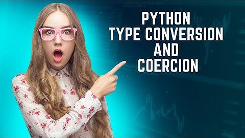 Python Type Conversion and Coercion: Everything You Need to Know