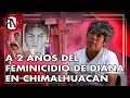 A 2 años del feminicidio de Diana en Chimalhuacán