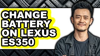 How To Change Battery On Lexus ES350 (Easy Method)