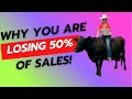 Why you are losing 50% of sales!
