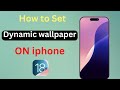 How to Set Dynamic Wallpaper ON iphone ios 18