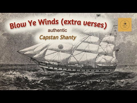 Blow Ye Winds (extra verses) - Capstan Shanty