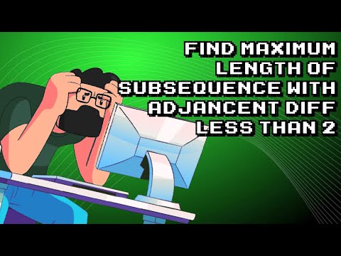 Maximum Length of Subsequence with Adjacent Difference Less Than 2 | Simple Explanation