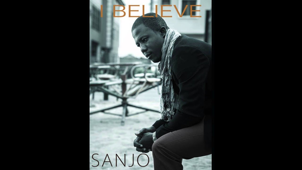 Watch I Believe - Sanjo Adegoke (Lyrics) on YouTube Watch I Believe - Sanjo Adegoke (Lyrics) on YouTube