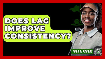 Does Lag Improve Consistency? - The Golf Xpert