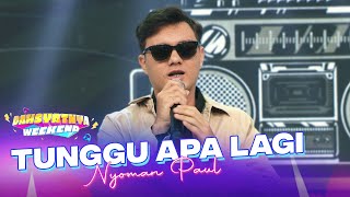 Download Lagu Nyoman Paul - Tunggu Apa Lagi | DAHSYATNYA WEEKEND MP3 Download Lagu Nyoman Paul - Tunggu Apa Lagi | DAHSYATNYA WEEKEND MP3