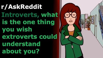 Introverts of reddit, what is the one thing you wish extroverts could understand about you?