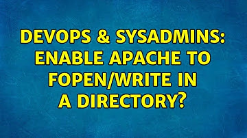 DevOps & SysAdmins: Enable apache to fopen/write in a directory? (5 Solutions!!)