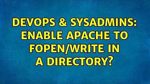 DevOps & SysAdmins: Enable apache to fopen/write in a directory? (5 Solutions!!)