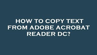 How to copy text from adobe acrobat reader dc