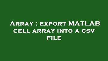 Array : export MATLAB cell array into a csv file