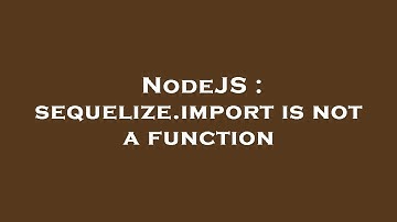 NodeJS : sequelize.import is not a function