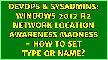 DevOps & SysAdmins: Windows 2012 R2 Network Location Awareness madness - How to set type or name?