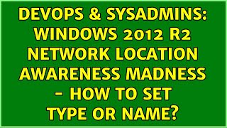 DevOps & SysAdmins: Windows 2012 R2 Network Location Awareness madness - How to set type or name?