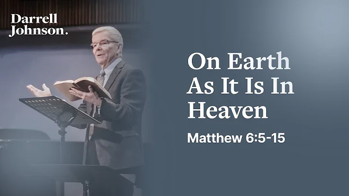 On Earth As It Is In Heaven (Matthew 6:5-15) | Darrell Johnson