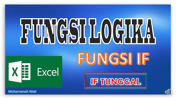 FUNGSI LOGIKA / FUNGSI IF PADA SPREADSHEET / MICROSOFT EXCEL