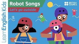 Robot Songs: Lets go outside
