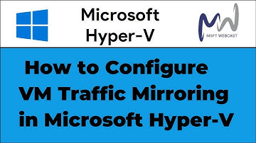 15. How to Configure VM Traffic Mirroring in Microsoft Hyper-V