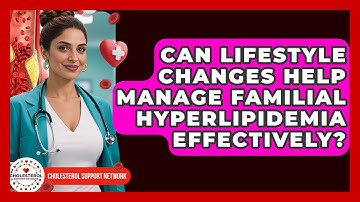 Can Lifestyle Changes Help Manage Familial Hyperlipidemia Effectively? - Cholesterol Support Network