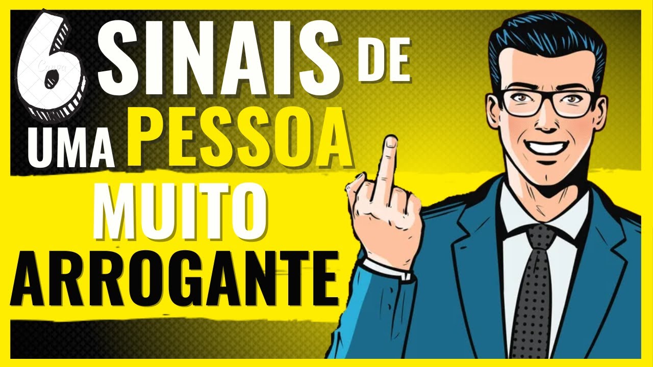 6 Sinais de PESSOAS Extremamente ARROGANTES - YouTube