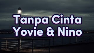 Yovie & Nino - Tanpa Cinta || Lirik lagu ||